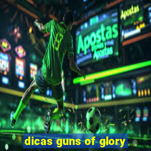 dicas guns of glory